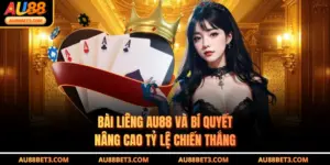 Bài Liêng AU88 Và Bí Quyết Nâng Cao Tỷ Lệ Chiến Thắng
